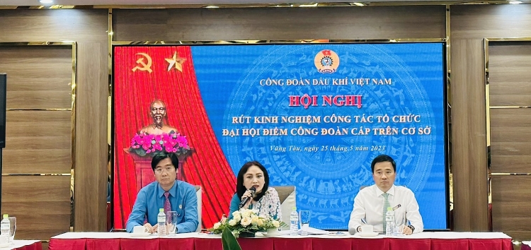Công đoàn Dầu khí Việt Nam tổ chức Hội nghị Rút kinh nghiệm Công tác tổ chức Đại hội điểm Công đoàn cấp trên cơ sở CĐ DKVN tổ chức Hội nghị rút kinh nghiệm công tác tổ chức Đại hội điểm Công đoàn cấp trên cơ sở