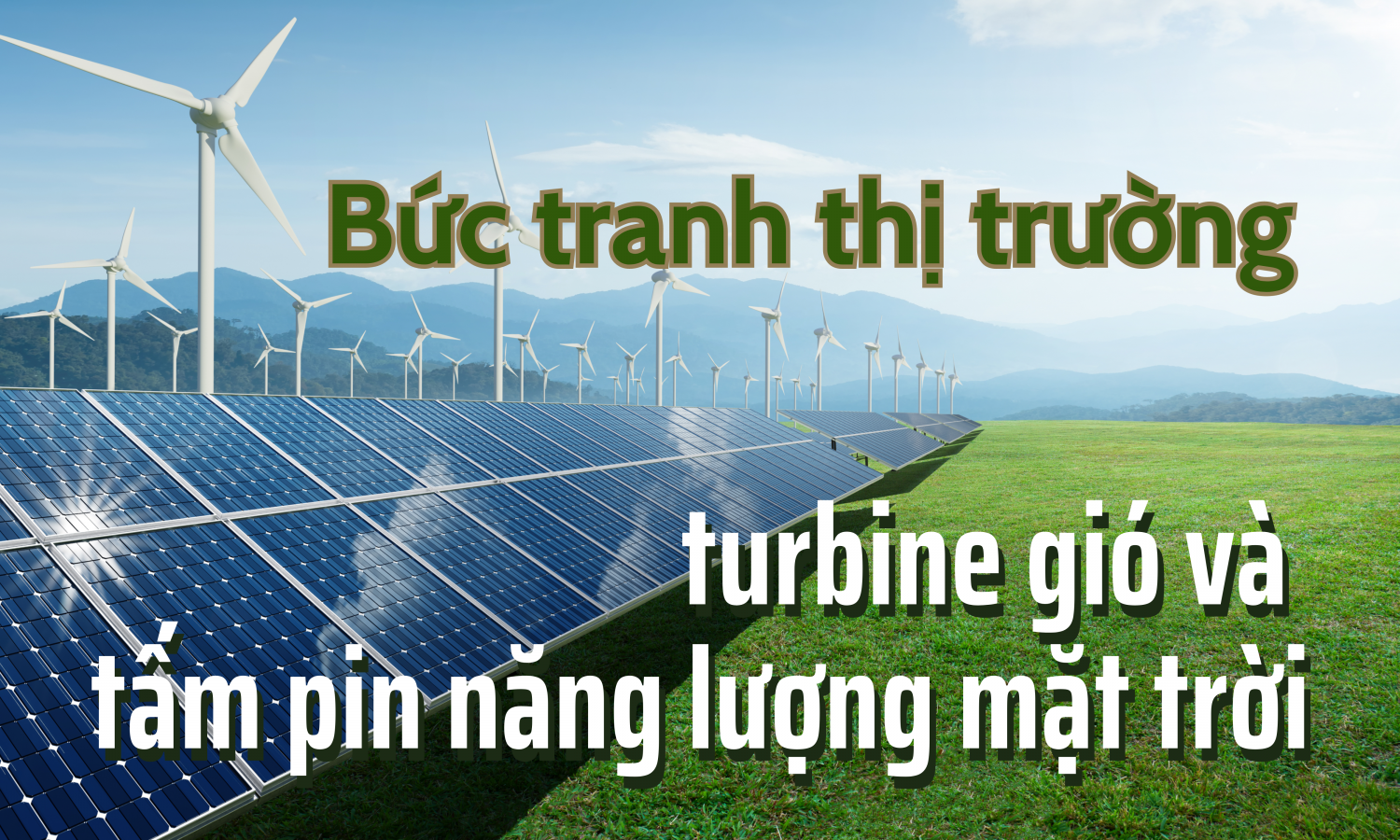 Bức tranh thị trường turbine gió và tấm pin năng lượng mặt trời