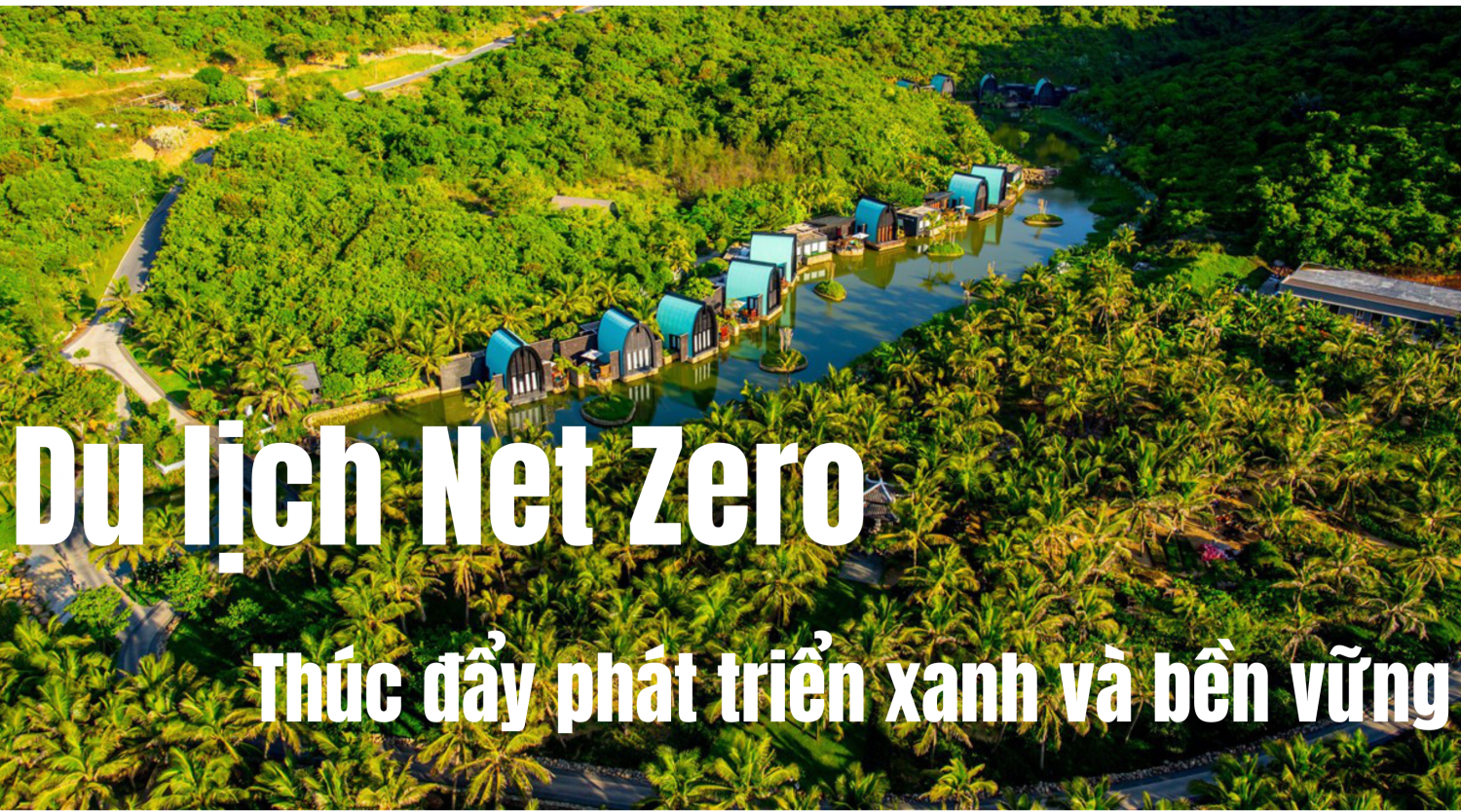 Du lịch "Net Zero": Thúc đẩy phát triển xanh và bền vững Du lịch "Net Zero": Thúc đẩy phát triển xanh và bền vững