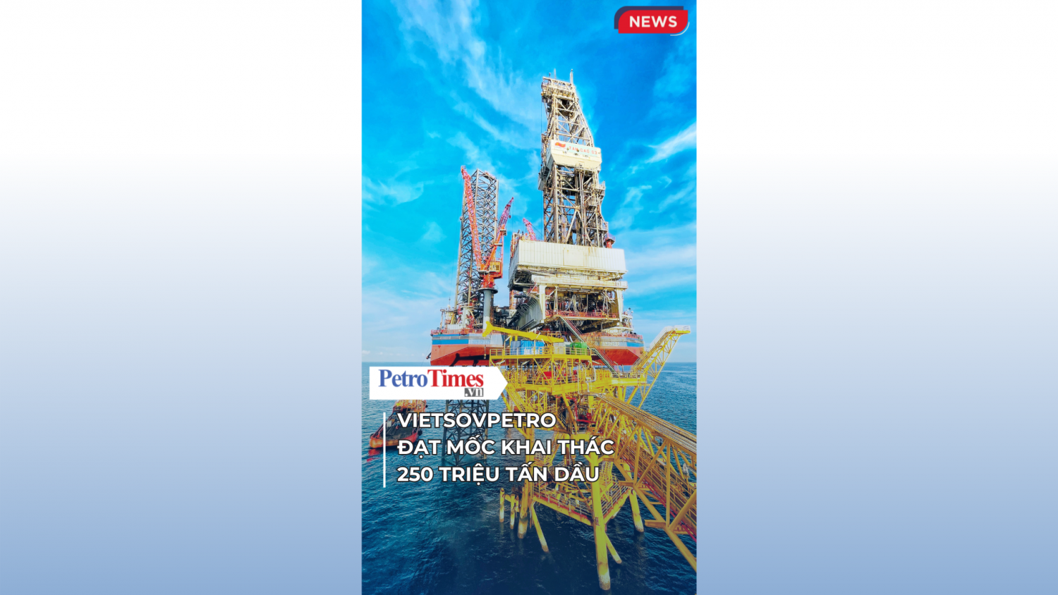 [VIDEO] Vietsovpetro đạt mốc khai thác 250 triệu tấn dầu