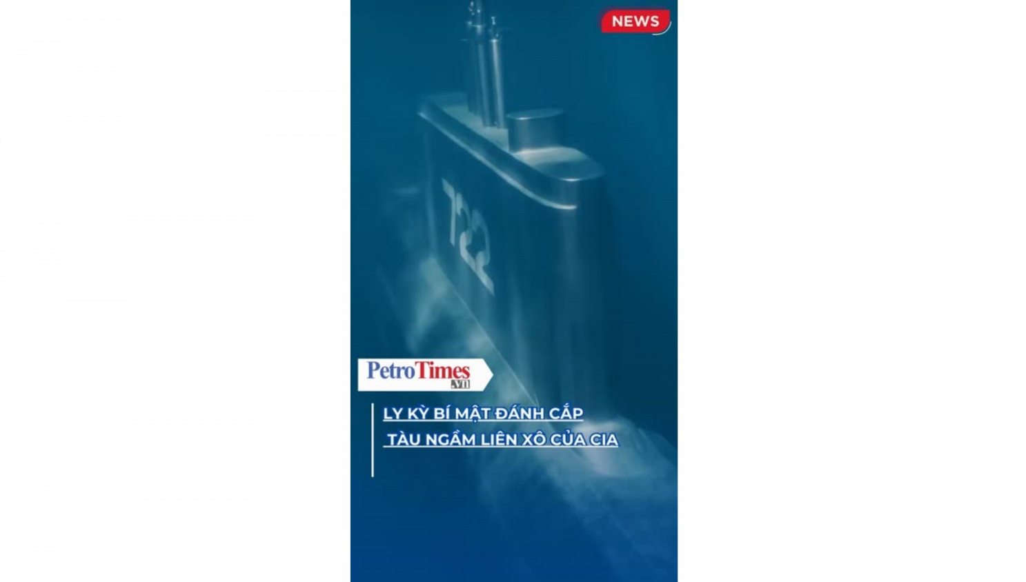 [VIDEO] Ly kỳ bí mật đánh cắp tàu ngầm Liên Xô của CIA