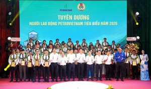 Tuyên dương NLĐ Petrovietnam tiêu biểu - Khởi động Tháng Công nhân, Tháng hành động về ATVSLĐ năm 2026