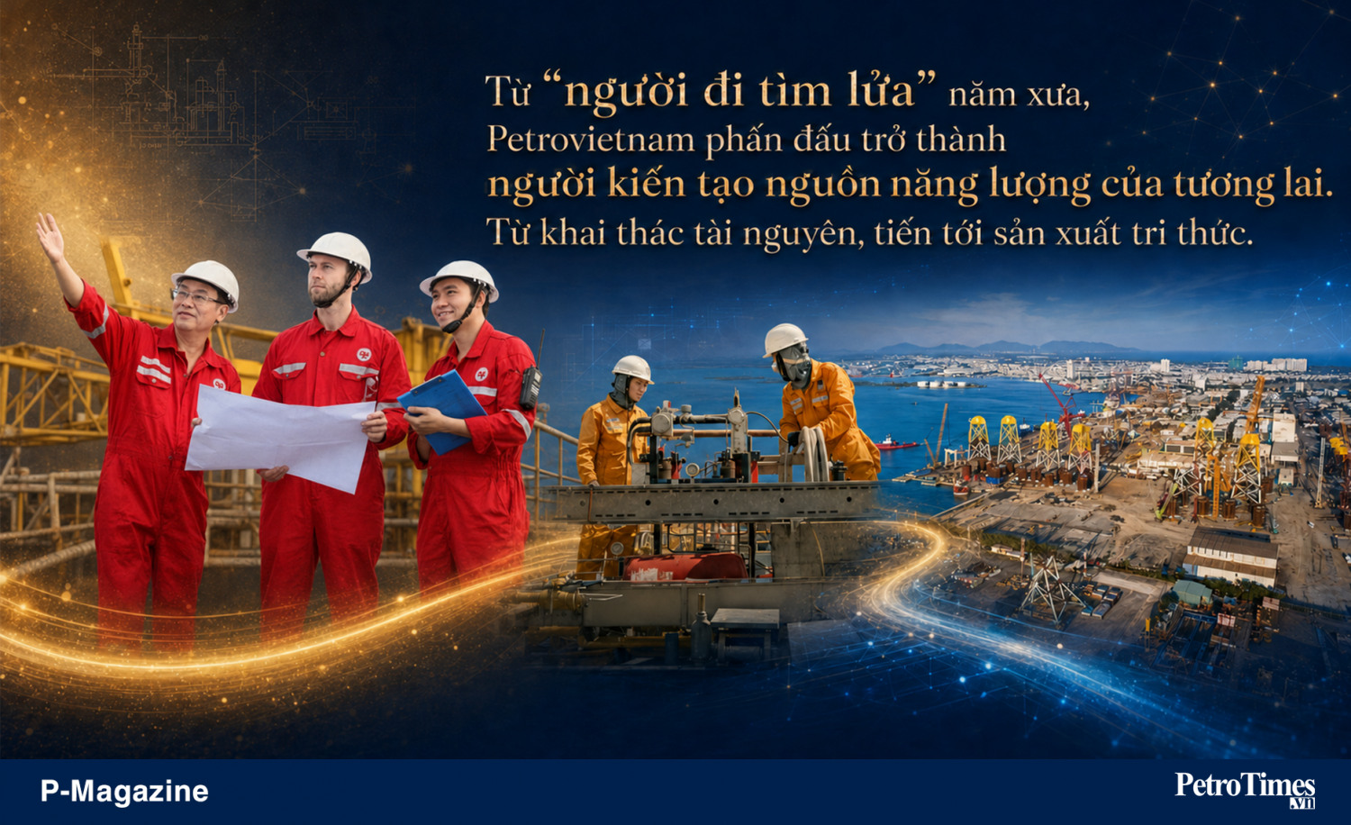 [P Magazine] Hành trình 67 năm Petrovietnam thực hiện mong ước của Bác Hồ