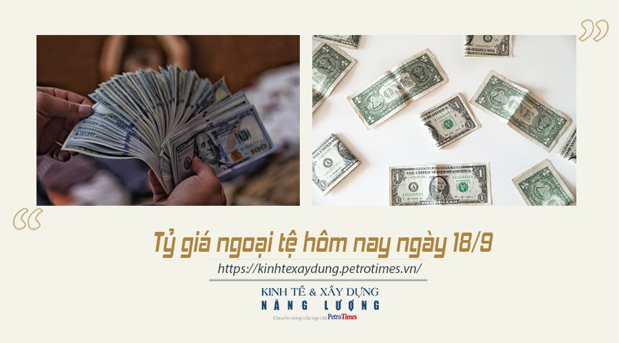 Tỷ giá ngoại tệ hôm nay ngày 18/9: Đồng USD tăng nhẹ