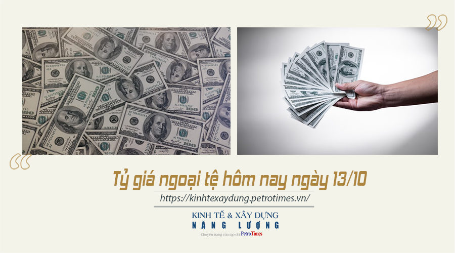 Tỷ giá ngoại tệ hôm nay ngày 13/10: USD trên thị trường thế giới tiếp tục tăng mạnh